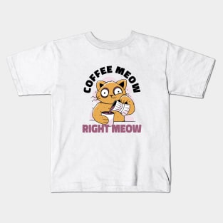 Coffee Meow Right Meow | Cat Pouring Coffee Into A Mug Kids T-Shirt
